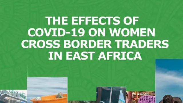 The Effects of COVID-19 on Women Cross Border Traders in East Africa