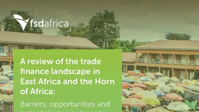 A review of the trade finance landscape in East Africa and the Horn of Africa: Barriers, opportunities and potential interventions to drive uptake